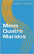Ler Meus Quatro Maridos, do autor Sérgio Coutinho