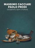 Ler Ocidente sem utopias, do autor Massimo Cacciari; Paolo Prodi Ler Ocidente sem utopias, do autor Massimo Cacciari; Paolo Prodi