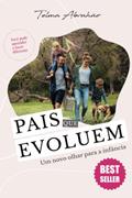 Ler Pais que Evoluem: um Novo Olhar Para a Infância, do autor Telma Abrahão Ler Pais que Evoluem: um Novo Olhar Para a Infância, do autor Telma Abrahão