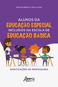 Ler Alunos da Educação Especial Incluídos na Escola de Educação Básica: Significações de Professores, do autor Marcia Raika e Silva Lima Ler Alunos da Educação Especial Incluídos na Escola de Educação Básica: Significações de Professores, do autor Marcia Raika e Silva Lima