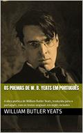 Ler OS POEMAS DE W. B. YEATS EM PORTUGUÊS: A obra poética de William Butler Yeats, traduzida para o português, com os textos originais em inglês incluídos, do autor William Butler Yeats
