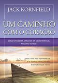 Ler Um Caminho com o Coração: Como Vivenciar a Prática da Vida Espiritual nos Dias de Hoje, do autor Jack Kornfield
