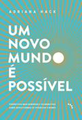Ler Um novo mundo é possível: Perspectivas mais generosas e colaborativas sobre novas formas de vivenciar o mundo, do autor Adriana Hack