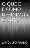 Ler O QUE É E COMO DEFINIMOS O SOM?, do autor LANDULFO PRADO