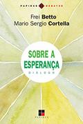 Ler Sobre a esperança: Diálogo, do autor Frei Betto; Mario Sergio Cortella