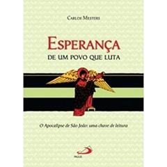 Esperança de um Povo que Luta: o Apocalipse de São João: uma Chave de Leitura, do autor Carlos Mesters