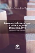 Ler Investimento Internacional e a Nova Acepção de Desenvolvimento: o Desenvolvimento Sustentável, do autor Camila Biral Vieira da Cunha Martins Ler Investimento Internacional e a Nova Acepção de Desenvolvimento: o Desenvolvimento Sustentável, do autor Camila Biral Vieira da Cunha Martins