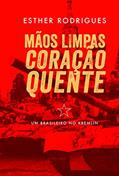 Ler Mãos Limpas Coração Quente. Um Brasileiro no Kremilin, do autor Esther Rodrigues