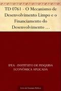 Ler TD 0761 - O Mecanismo de Desenvolvimento Limpo e o Financiamento do Desenvolvimento Sustentável no Brasil, do autor IPEA - Instituto de Pesquisa Econômica Aplicada