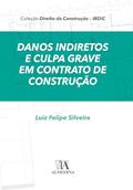 Ler Danos Indiretos e Culpa Grave em Contratos de Construção (IBDiC), do autor Luiz Felipe Silveira
