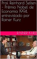 Ler Prof. Reinhard Selten - Prêmio Nobel de Economia 1994, entrevistado por Rainer Kurz, do autor Rainer Kurz Ler Prof. Reinhard Selten - Prêmio Nobel de Economia 1994, entrevistado por Rainer Kurz, do autor Rainer Kurz