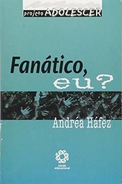 Fanatico, Eu? - Col. Projeto Adolescer - 1, do autor Hafez
