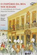 Ler O Império da boa sociedade: A consolidação do estado imperial brasileiro, do autor Ilmar Rohloff de Mattos; Maria Helena Simões Paes; Marly Rodrigues
