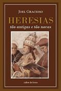 Ler Heresias, Tão Antigas e Tão Novas, do autor Joel Gracioso Ler Heresias, Tão Antigas e Tão Novas, do autor Joel Gracioso