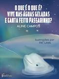 Ler O que é o que é? Vive nas águas geladas e canta feito passarinho?, do autor Aline Campos Ler O que é o que é? Vive nas águas geladas e canta feito passarinho?, do autor Aline Campos