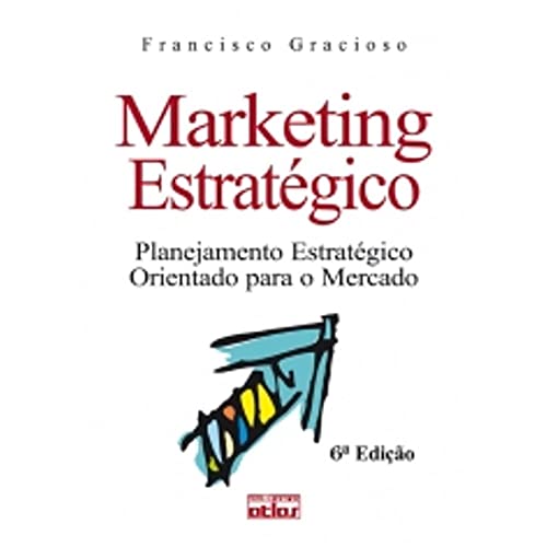 Marketing Estratégico: Planejamento Estratégico Orientado Para O Mercado, do autor Francisco Gracioso