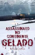 Ler ASSASSINATO NO CONTINENTE GELADO: (Um Caso do Delegado Basílio), do autor DARCIO CINTRA