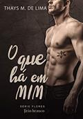 Ler O Que Há em Mim (Flores Livro 3), do autor Thays M de Lima Ler O Que Há em Mim (Flores Livro 3), do autor Thays M de Lima