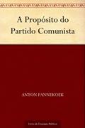 Ler A Propósito do Partido Comunista, do autor Anton Pannekoek
