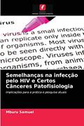 Ler Semelhanças na infecção pelo HIV e Certos Cânceres Patofisiologia: Implicações para a prática e pesquisa atuais, do autor Mburu Samuel