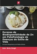 Ler Excesso de Biodisponibilidade de Zn em Patofisiologia de Doenças do Estilo de Vida: Estudos Bioquímicos em Ratos Wistar, do autor Ksh. Birla Singh