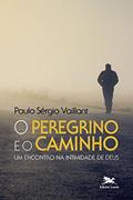 Ler O peregrino e o caminho: Um encontro na intimidade de Deus, do autor Paulo Sérgio Vaillant