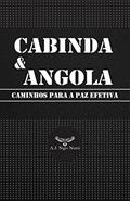 Ler CABINDA & ANGOLA: CAMINHOS PARA A PAZ EFETIVA, do autor A.J. NGO NUNI Ler CABINDA & ANGOLA: CAMINHOS PARA A PAZ EFETIVA, do autor A.J. NGO NUNI