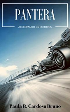 Pantera: Acelerando os Motores (Romance Adulto 18+), do autor Paula R. Cardoso Bruno