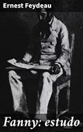 Ler Fanny: estudo: Exploração da burguesia parisiense do século XIX através de um estudo profundo e poético, do autor Ernest Feydeau Ler Fanny: estudo: Exploração da burguesia parisiense do século XIX através de um estudo profundo e poético, do autor Ernest Feydeau