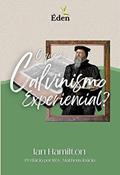 Ler O Que É o Calvinismo Experiencial?, do autor Ian Hamilton