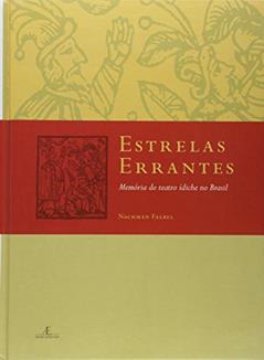 Estrelas Errantes: Memória do Teatro Ídiche no Brasil, do autor Nachman Falbel