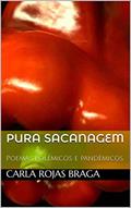 Ler Pura sacanagem : Poemas polêmicos e pandêmicos, do autor Carla Rojas Braga Ler Pura sacanagem : Poemas polêmicos e pandêmicos, do autor Carla Rojas Braga