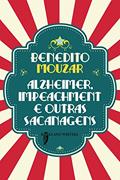 Ler Alzheimer, Impeachment E Outras Sacanagens, do autor Mouzar Benedito