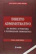 Ler Direito administrativo da rigidez autoritária a flexibilidade democrática, do autor João Batista Gomes Moreira
