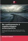 Ler Do confinamento à vagabundagem emancipatória: Através da Minha Vida, Meu Grito e Eu Denuncio, Uma Mulher Chamada Rachid e Marrakech, Luz do Exílio, do autor Naoufal El Bakali Ler Do confinamento à vagabundagem emancipatória: Através da Minha Vida, Meu Grito e Eu Denuncio, Uma Mulher Chamada Rachid e Marrakech, Luz do Exílio, do autor Naoufal El Bakali