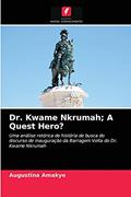 Ler Dr. Kwame Nkrumah; A Quest Hero?: Uma análise retórica de história de busca do discurso de inauguração da Barragem Volta do Dr. Kwame Nkrumah, do autor Augustina Amakye Ler Dr. Kwame Nkrumah; A Quest Hero?: Uma análise retórica de história de busca do discurso de inauguração da Barragem Volta do Dr. Kwame Nkrumah, do autor Augustina Amakye