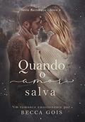 Ler QUANDO O AMOR SALVA: SÉRIE RECOMEÇO LIVRO 3, do autor BECCA GOIS Ler QUANDO O AMOR SALVA: SÉRIE RECOMEÇO LIVRO 3, do autor BECCA GOIS