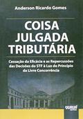 Ler Coisa Julgada Tributária - Cessação da Eficácia e as Repercussões das Decisões do STF à Luz do Princípio da Livre Concorrência, do autor Anderson Ricardo Gomes
