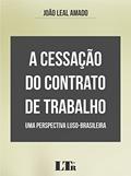 Ler A Cessação do Contrato de Trabalho, do autor João Leal. Amado Ler A Cessação do Contrato de Trabalho, do autor João Leal. Amado