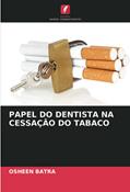Ler PAPEL DO DENTISTA NA CESSAÇÃO DO TABACO, do autor Osheen Batra