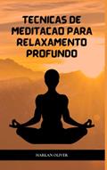 Ler TÉCNICAS DE MEDITAÇÃO PARA RELAXAMENTO PROFUNDO (Portuguese Edition), do autor Harlan Oliver Ler TÉCNICAS DE MEDITAÇÃO PARA RELAXAMENTO PROFUNDO (Portuguese Edition), do autor Harlan Oliver