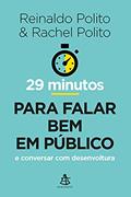 Ler 29 minutos para falar bem em público: E conversar com desenvoltura, do autor Reinaldo Polito; Rachel Polito