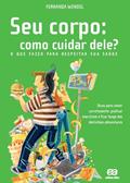 Ler Seu corpo: como cuidar dele? - O que fazer para respeitar sua saúde: Como cuidar dele?, do autor Fernanda Wendel Ler Seu corpo: como cuidar dele? - O que fazer para respeitar sua saúde: Como cuidar dele?, do autor Fernanda Wendel