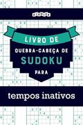 Ler Livro de quebra-cabeças de Sudoku para tempos inativos (Portuguese Edition), do autor Riddler Books