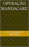 Ler Operação Mandacaru, do autor Luiz Mattos