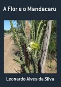 Ler A Flor e o Mandacaru, do autor Leonardo Alves Da Silva