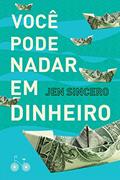 Ler Você pode nadar em dinheiro: Como definir uma busca saudável pela riqueza, do autor Jen Sincero
