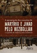 Ler A apropriação dos conceitos de martírio e jihad pelo hezbollah e a questão da violência como resistência, do autor Flávia Abud Luz
