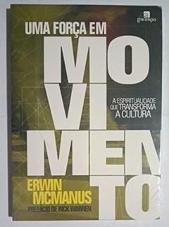 Uma Força em Movimento: a Espiritualidade que Transforma a Cultura, do autor Erwin McManus