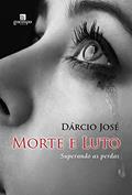 Ler Morte e Luto: Superando as Perdas, do autor Dárcio José
